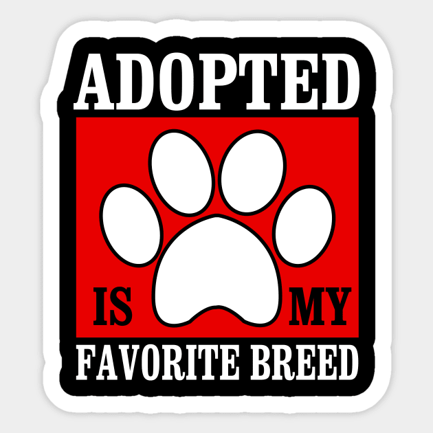 Adopted Is My Favorite Breed - Adopt Dog and Cat Funny Gift Sticker by stonefruit